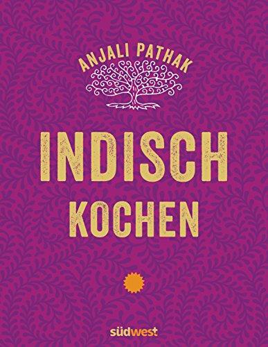 Indisch kochen: 120 Rezepte