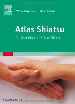 Atlas Shiatsu: Die Meridiane des Zen-Shiatsu