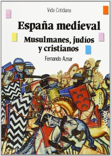 España medieval : musulmanes, judíos y cristianos (Historia - Biblioteca Básica De Historia - Serie «Vida Cotidiana»)