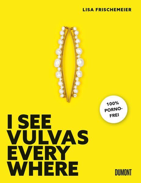 I see Vulvas everywhere: 100 % pornofrei ((Fast) immer lustig, Band 14)