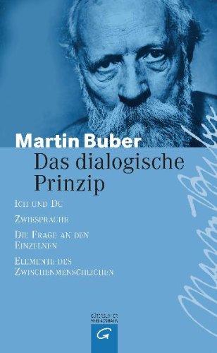 Das dialogische Prinzip: Ich und Du. Zwiesprache. Die Frage an den Einzelnen. Elemente des Zwischenmenschlichen. Zur Geschichte des dialogischen Prinzips