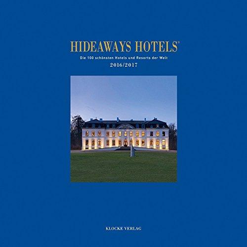 Hideaways Hotels. Die 100 schönsten Hotels und Resorts der Welt: Hideaways Hotels 2016 / 2017