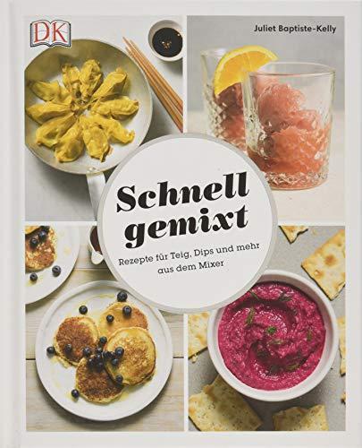 Schnell gemixt: Rezepte für Teig, Dips und mehr aus dem Mixer