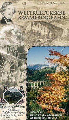 Weltkulturerbe Semmeringbahn: Offizieller Führer zur ersten UNESCO-Eisenbahn-Welterbestätte der Welt