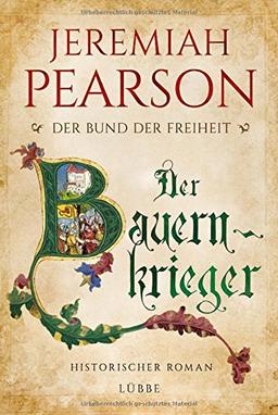 Der Bauernkrieger: Der Bund der Freiheit. Historischer Roman (Freiheitsbund-Saga, Band 3)