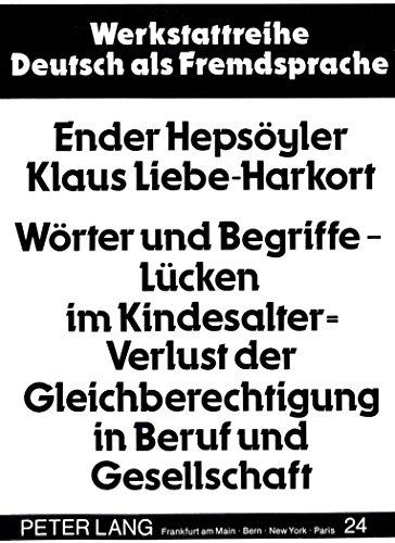 Wörter und Begriffe - Lücken im Kindesalter = Verlust der Gleichberechtigung in Beruf und Gesellschaft: Auswertung eines Worttests bei türkischen ... (Werkstattreihe Deutsch als Fremdsprache)