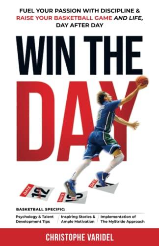 Win the Day: Fuel your Passion with Discipline and Raise your Basketball Game and Life, Day after Day