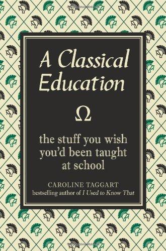 Classical Education: The Stuff You Wish You'd Been Taught at School