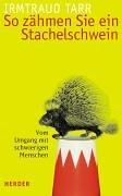 So zähmen Sie ein Stachelschwein. Vom Umgang mit schwierigen Menschen