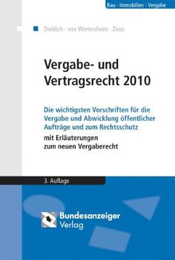 Vergabe- und Vertragsrecht 2010: Die wichtigsten Vorschriften für die Vergabe und Abwicklung öffentlicher Aufträge und zum Rechtsschutz mit Erläuterungen zum neuen Vergaberecht