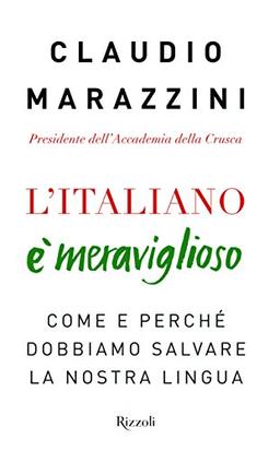 L'italiano è meraviglioso. Come e perché dobbiamo salvare la nostra lingua