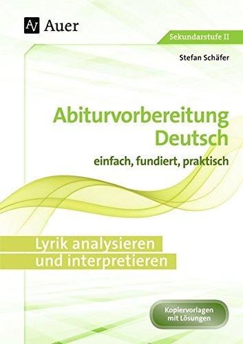 Lyrik analysieren und interpretieren: Abiturvorbereitung Deutsch einfach, fundiert, praktisch (11. bis 13. Klasse)