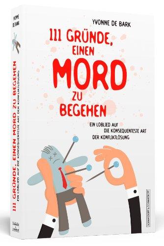 111 Gründe, einen Mord zu begehen - Ein Loblied auf die konsequenteste Art der Konfliktlösung