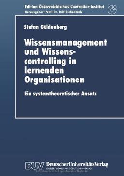 Wissensmanagement und Wissenscontrolling in lernenden Organisationen: Ein Systemtheoretischer Ansatz (Edition Österreichisches Controller-Institut) (German Edition)