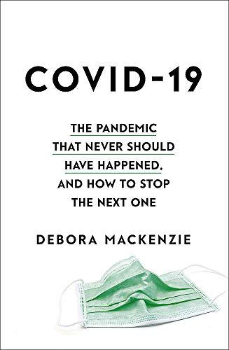 COVID-19: The Pandemic that Never Should Have Happened, and How to Stop the Next One