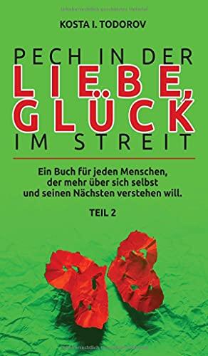 Pech in der Liebe, Glück im Streit Teil II: Ein Buch für jeden Menschen, der mehr über sich selbst und seinen Nächsten verstehen will.