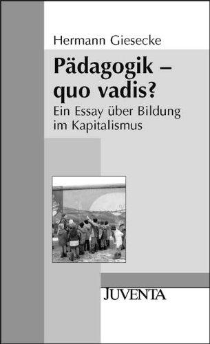 Pädagogik - quo vadis?: Ein Essay über Bildung im Kapitalismus (Juventa Paperback)