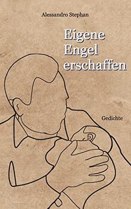 Eigene Engel erschaffen: Gedichte