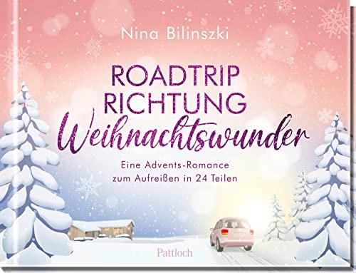 Roadtrip Richtung Weihnachtswunder: Eine Adventsromance zum Aufreißen in 24 Teilen | Ein Adventskalender für die romantischste Zeit des Jahres