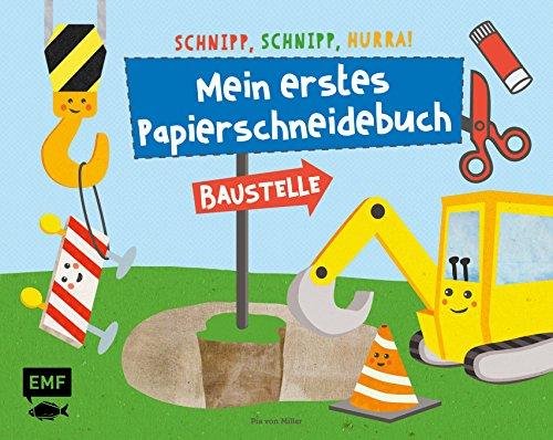 Schnipp, schnipp, hurra! Mein erstes Papierschneidebuch – Baustelle: Formen ausschneiden und aufkleben – für Kinder ab 3 Jahren