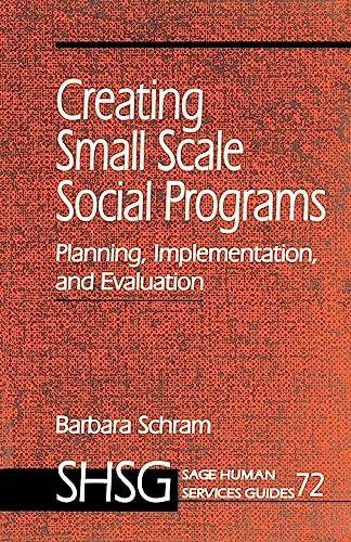 Creating Small Scale Social Programs: Planning, Implementation, and Evaluation (Sage Human Services Guides)