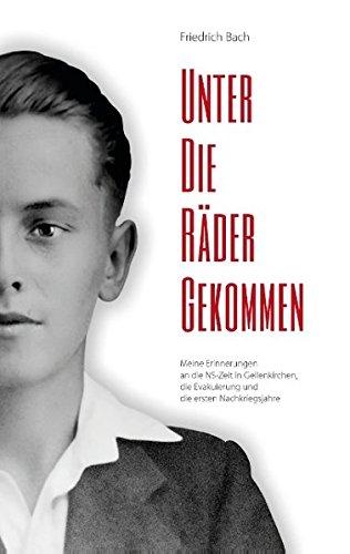 Unter die Räder gekommen: Meine Erinnerungen an die NS-Zeit in Geilenkirchen, die Evakuierung und die ersten Nachkriegsjahre