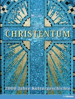 Christentum: 2000 Jahre Kulturgeschichte