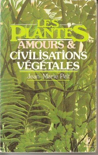 Les Plantes : leurs amours, leurs problèmes, leurs civilisations