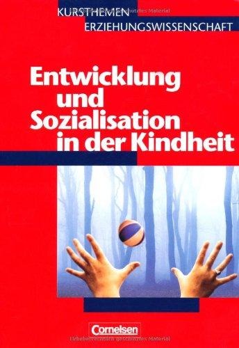 Kursthemen Erziehungswissenschaft - Allgemeine Ausgabe: Heft 3 - Entwicklung und Sozialisation in der Kindheit: Schülerbuch: Kurs 12/1