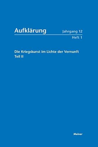 Aufklärung, Band 12/1: Die Kriegskunst im Lichte der Vernunft.: Militär und Aufklärung im 18. Jahrhundert, Teil II