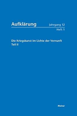 Aufklärung, Band 12/1: Die Kriegskunst im Lichte der Vernunft.: Militär und Aufklärung im 18. Jahrhundert, Teil II