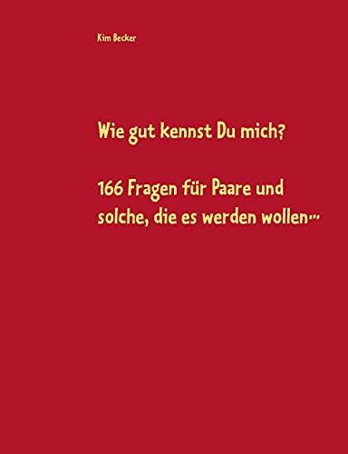 Wie gut kennst Du mich?: 166 Fragen für Paare und solche, die es werden wollen...