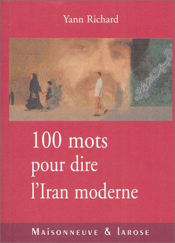 Cent mots pour dire l'Iran moderne