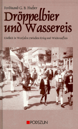 Dröppelbier und Wassereis: Tornistergeschichten zwischen Krieg und Wiederaufbau