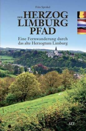 Herzog-Limburg-Pfad: Eine Fernwanderung durch das alte Herzogtum Limburg. 20 reizvolle Wanderungen durch das alte Herzogtum Limburg