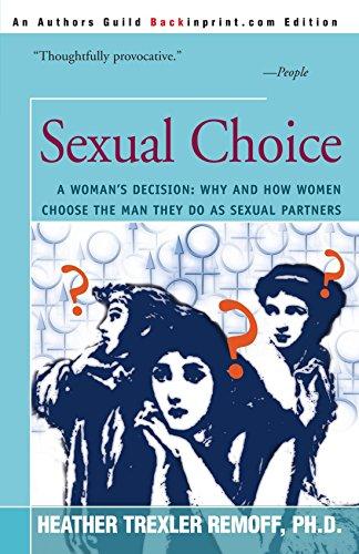 Sexual Choice: A Woman's Decision: Why and How Women choose the Man They Do as Sexual Partners: A Woman's Decision: Why and How Women Choose the Men They Do as Sexual Partners