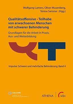 Qualitätsoffensive - Teilhabe von erwachsenen Menschen mit schwerer Behinderung: Grundlagen für die Arbeit in Praxis, Aus- und Weiterbildung (Impulse: Schwere und mehrfache Behinderung)