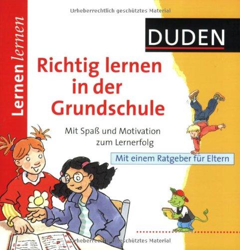 Duden Richtig lernen in der Grundschule: Mit Spaß und Motivation zum Lernerfolg. Mit einem Ratgeber für Eltern