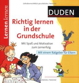 Duden Richtig lernen in der Grundschule: Mit Spaß und Motivation zum Lernerfolg. Mit einem Ratgeber für Eltern