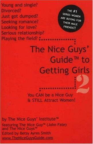 The Nice Guy's Guide to Getting Girls: You Can Be a Nice Guy & Still Attract Women!