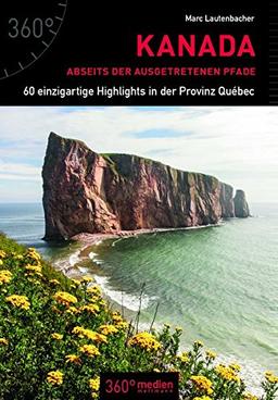 Kanada abseits der ausgetretenen Pfade: 60 einzigartige Highlights in der Provinz Québec