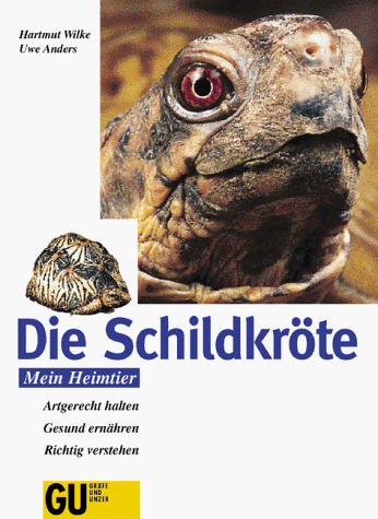 Die Schildkröte. Artgerecht halten. Gesund ernähren. Richtig verstehen