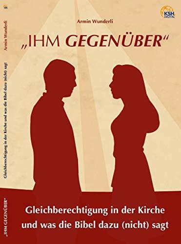 "ihm gegenüber": Gleichberechtigung in der Kirche und was die Bibel dazu (nicht) sagt