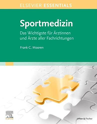 ELSEVIER ESSENTIALS Sportmedizin: Das Wichtigste für Ärztinnen und Ärzte aller Fachrichtungen