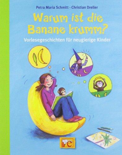 Warum ist die Banane krumm? Vorlesegeschichten für neugierige Kinder