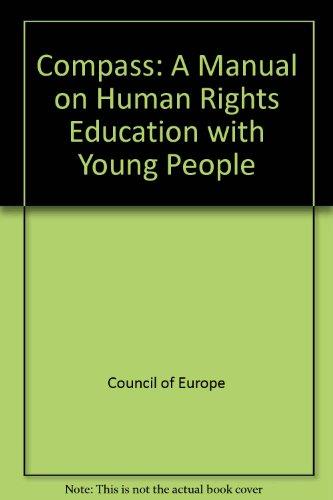 Compass: Manual for Human Rights Education ith Young People, 2012 edition -fully revised and updated: a manual on human rights education with young people