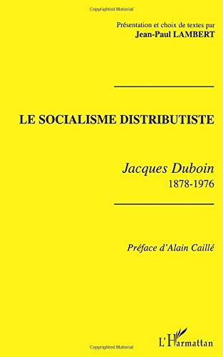 Le socialisme distributiste : Jacques Duboin, 1878-1976