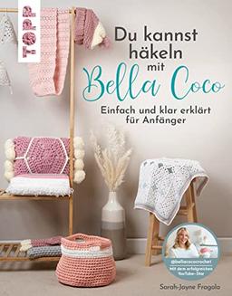 Du kannst häkeln mit Bella Coco: Einfach und klar erklärt für Anfänger