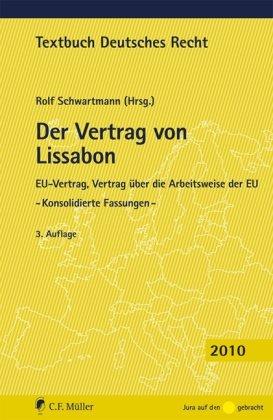 Der Vertrag von Lissabon: EU-Vertrag, Vertrag über die Arbeitsweise der EU - Konsolidierte Fassungen -