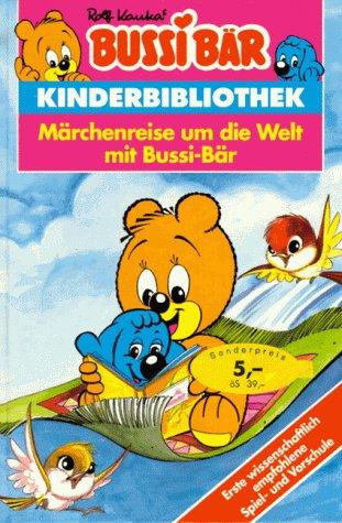 Bussi Bär. Märchenreise um die Welt mit Bussi- Bär